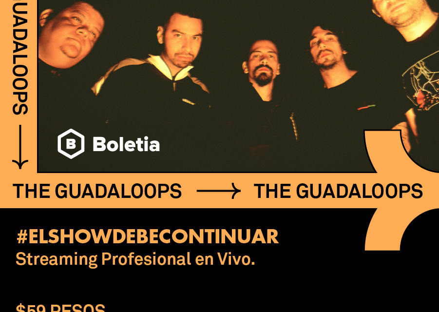 #ElShowDebeContinuar presenta a The Guadaloops