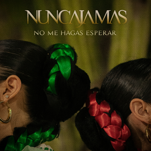 Nunca Jamas presenta «No Me Hagas Esperar», su nuevo sencillo