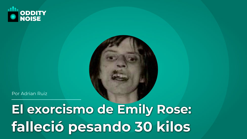 El exorcismo de Emily Rose: falleció pesando 30 kilos