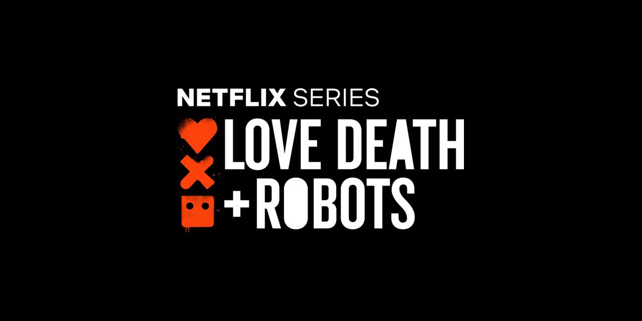 LOVE DEATH AND ROBOTS