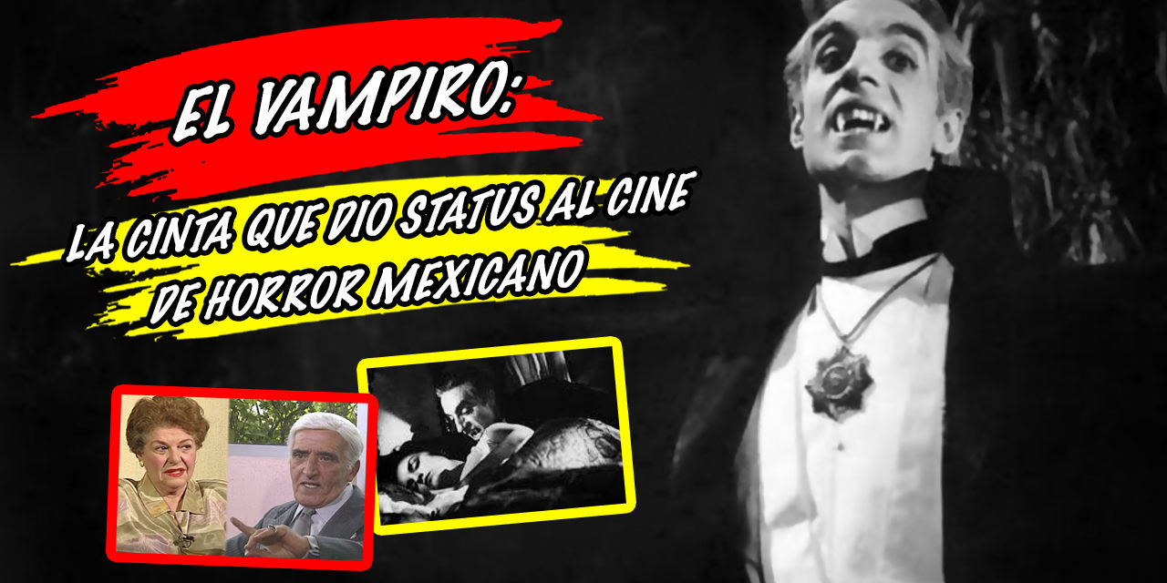 El Vampiro: la cinta que dio status al cine de horror mexicano