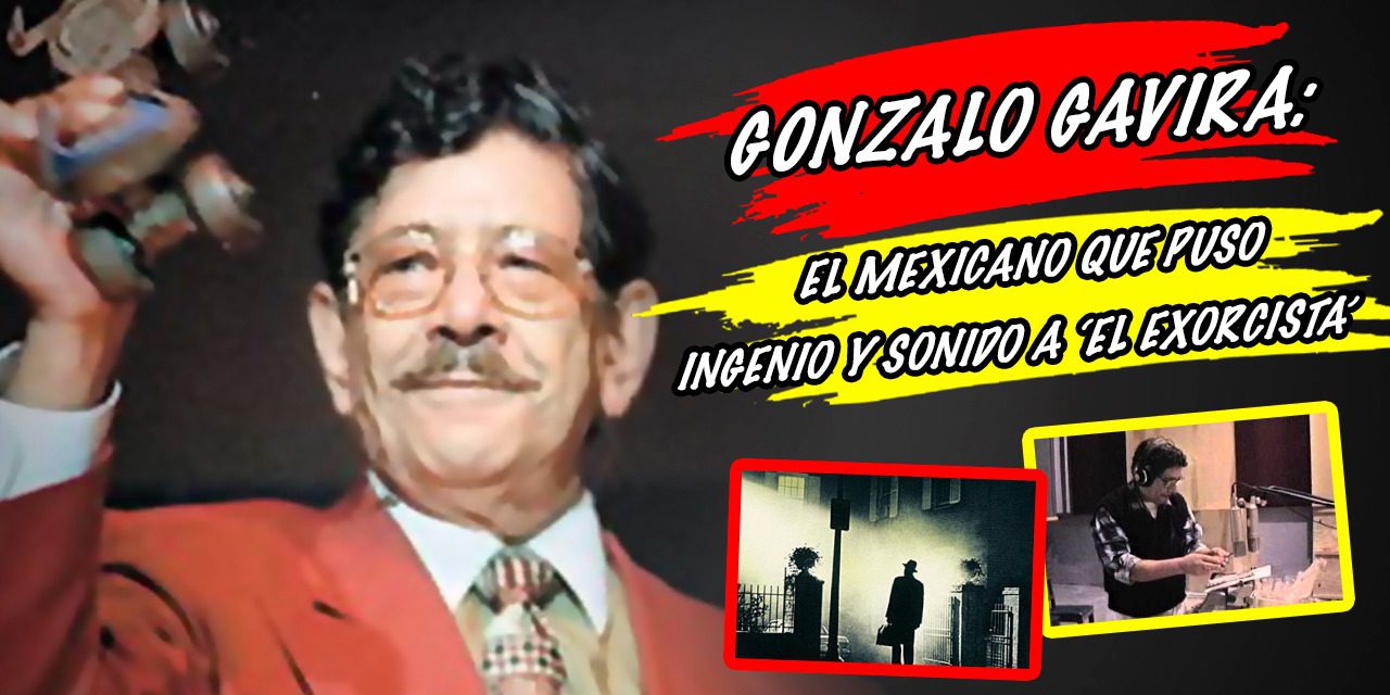 Gonzalo Gavira: el mexicano que puso ingenio y sonido a ‘El exorcista’