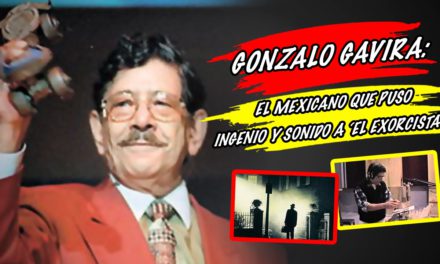 Gonzalo Gavira: el mexicano que puso ingenio y sonido a ‘El exorcista’