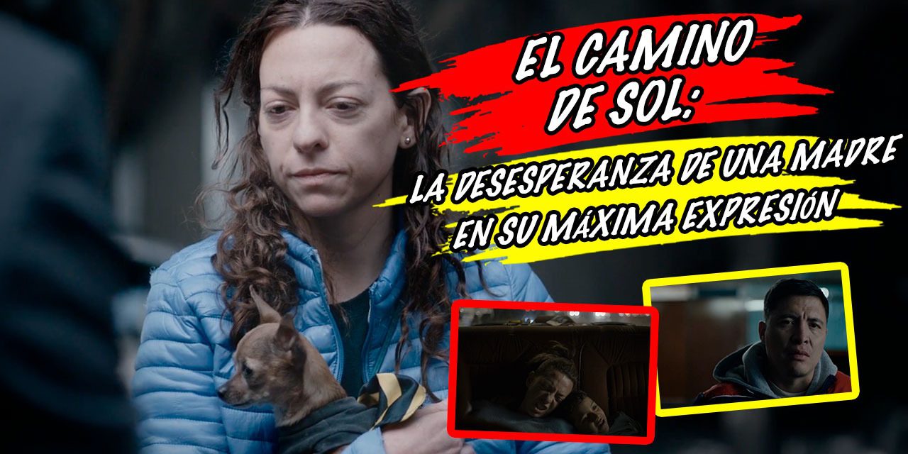 El camino de Sol: la desesperanza de una madre en su máxima expresión