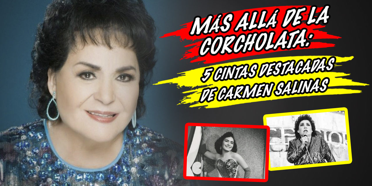 Más allá de la Corcholata: 5 cintas destacadas de Carmen Salinas
