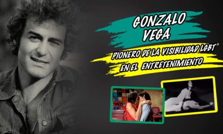 Gonzalo Vega: Pionero de la visibilidad LGBT en el entretenimiento